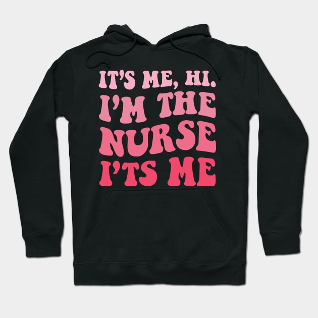 It's Me Hi I'm The Nurse It's Me Funny Nursing Groovy Style Hoodie by TrendyStitch